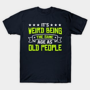 It's Weird Being The Same Age As Old People vintage Funny Sarcastic T-Shirt